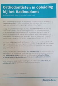 De overheid heeft besloten dat het aantal opleidingsplaatsen voor het specialisme orthodontie in Nederland bijna mag verdubbelen. Dus wilde je altijd al specialiseren in dit mooie vakgebied grijp dan nu je kans.

In Nijmegen start de volgende opleidingsgroep per 1 april 2025. De opleider is Dr. Edwin Ongkosuwito en de plaatsvervangend opleider is Dr. M.A.R. Kuijpers.

Voor verdere informatie, zie bijgaand informatieblad. https://www.radboudumc.nl/vacatures/143301-orthodontisten-in-opleiding

De sluitingsdatum om te solliciteren is 1 oktober 2024.